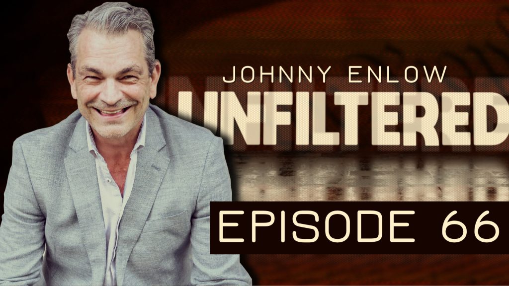 Johnny Enlow Unfiltered – EPISODE 66
